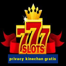 privacy kinechan gratis